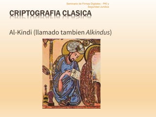 Al-Kindi (llamado tambien Alkindus)
Seminario de Firmas Digitales - PKI y
Seguridad Juridica
 