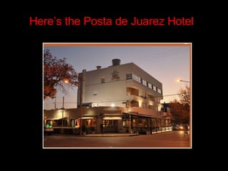 Heres the Posta de Juarez Hotel 