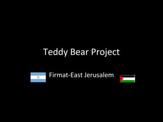 Teddy Bear Project
Firmat-East Jerusalem