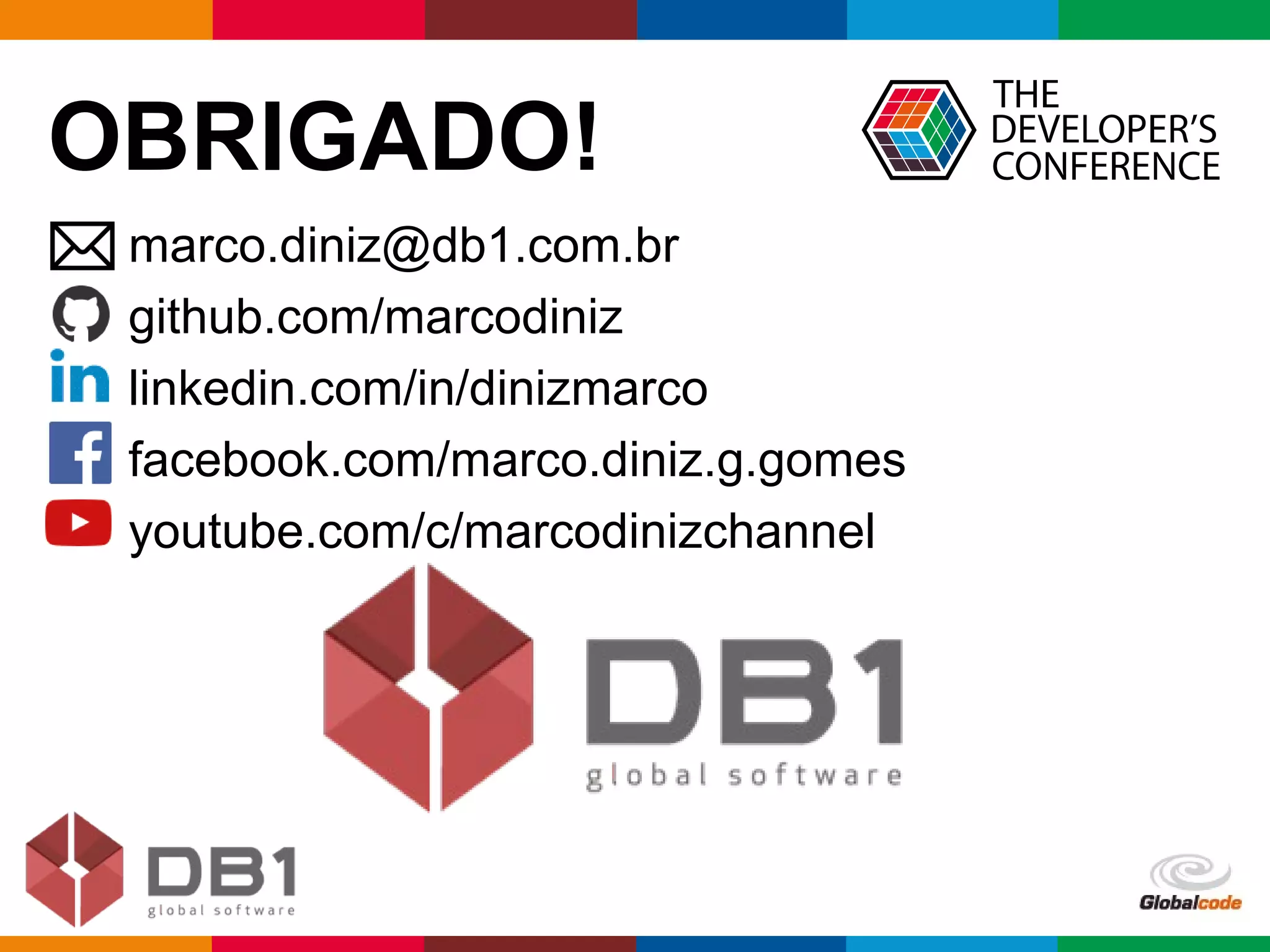Globalcode – Open4education
OBRIGADO!
marco.diniz@db1.com.br
github.com/marcodiniz
linkedin.com/in/dinizmarco
facebook.com/marco.diniz.g.gomes
youtube.com/c/marcodinizchannel
 