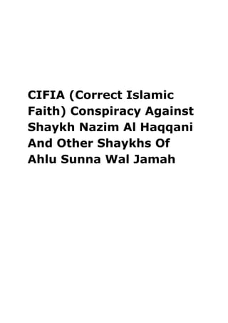 CIFIA (Correct Islamic
Faith) Conspiracy Against
Shaykh Nazim Al Haqqani
And Other Shaykhs Of
Ahlu Sunna Wal Jamah
 