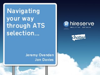 Navigating
your way
through ATS
selection...
Jeremy Ovenden
Jon Davies
 