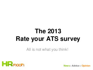 The 2013
Rate your ATS survey
All is not what you think!

News : Advice : Opinion

 