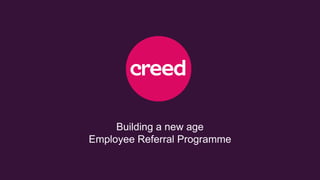Building a new age
Employee Referral Programme
 