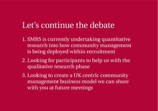 Let’s continue the debate
1. SMRS is currently undertaking quantitative
research into how community management
is being de...