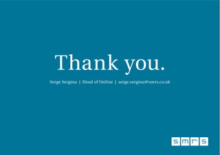 Thank you.
Serge Sergiou | Head of Online | serge.sergiou@smrs.co.uk
 