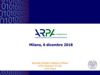 1
Milano, 6 dicembre 2018
Riccardo Genghini Notaio in Milano
ETSI Chairman TC ESI
www.sng.it
 