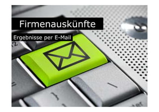 Firmenauskünfte
Ergebnisse per E-Mail
 