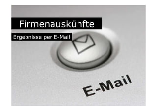 Firmenauskünfte
Ergebnisse per E-Mail
 