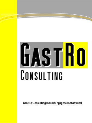 GastRo Consulting Betreibungsgesellschaft mbH
 