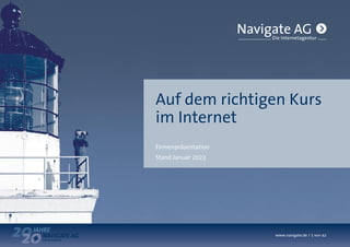 www.navigate.de / 1 von 42
www.navigate.de / 1 von 42
Auf dem richtigen Kurs
im Internet
Firmenpräsentation
Stand Januar 2023
 