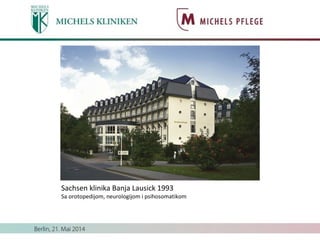 Sachsen klinika Banja Lausick 1993
Sa orotopedijom, neurologijom i psihosomatikom
 