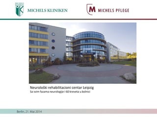 Neurološki rehabilitacioni centar Leipzig
Sa svim fazama neurologije i 60 kreveta u bolnici
 