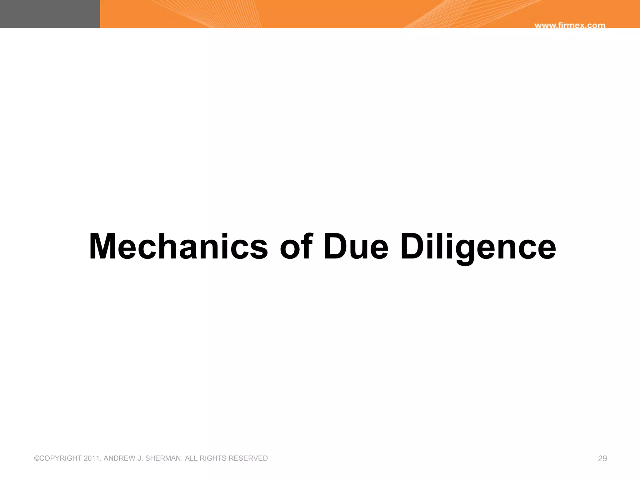 ©COPYRIGHT 2011. ANDREW J. SHERMAN. ALL RIGHTS RESERVED 29
Mechanics of Due Diligence
 