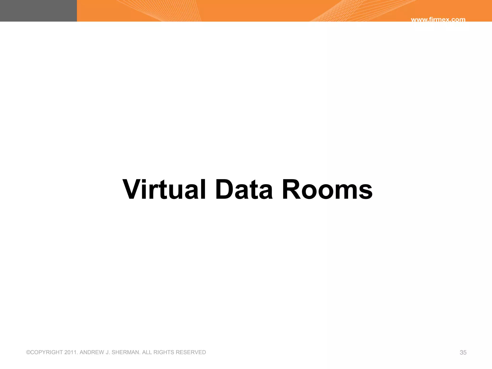 ©COPYRIGHT 2011. ANDREW J. SHERMAN. ALL RIGHTS RESERVED 35
Virtual Data Rooms
 