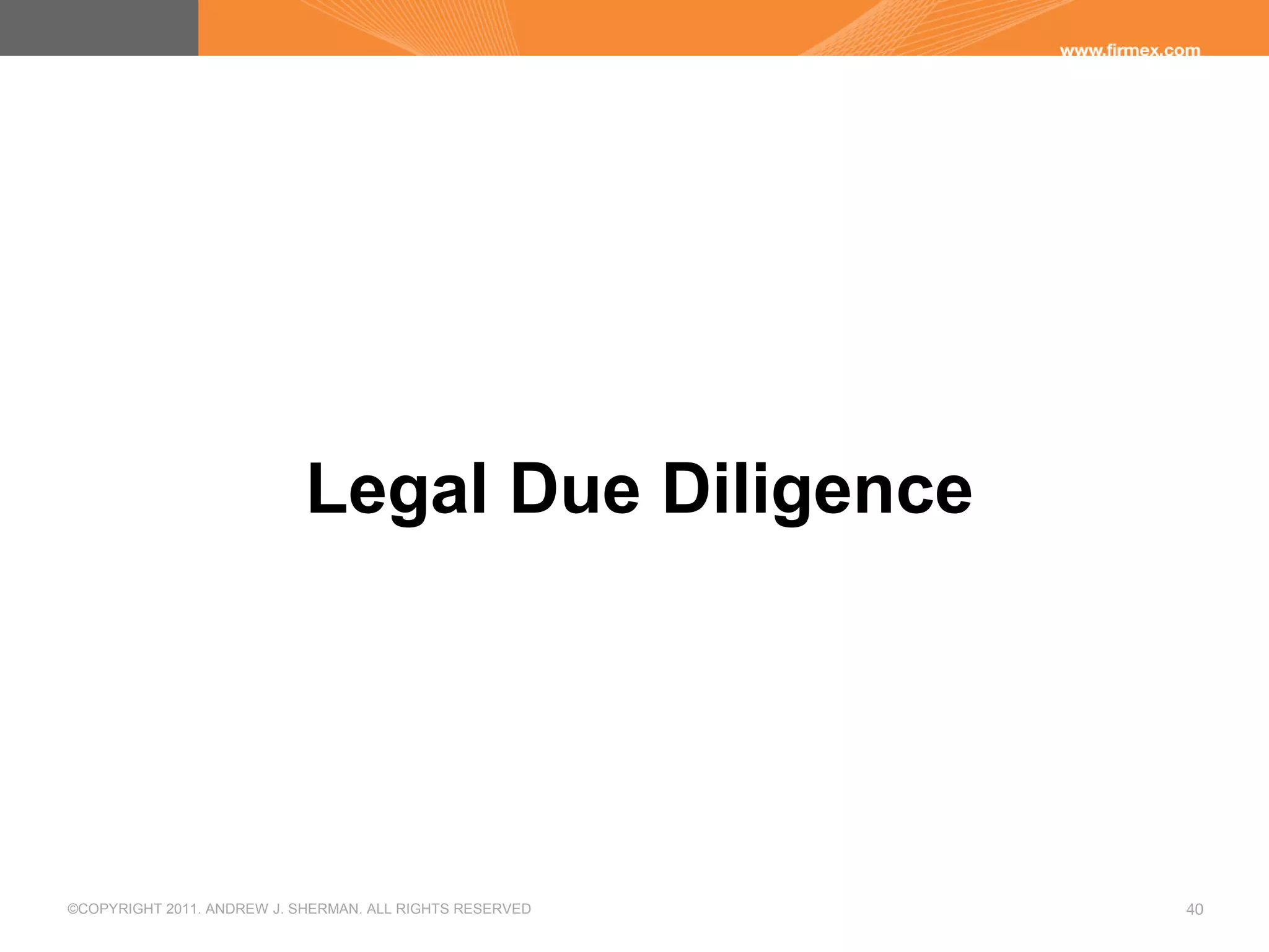 ©COPYRIGHT 2011. ANDREW J. SHERMAN. ALL RIGHTS RESERVED 40
Legal Due Diligence
 