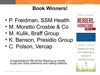 ©COPYRIGHT 2011. ANDREW J. SHERMAN. ALL RIGHTS RESERVED 48
Book Winners!
• P. Freidman, SSM Health
• M. Moretto Crosbie & ...