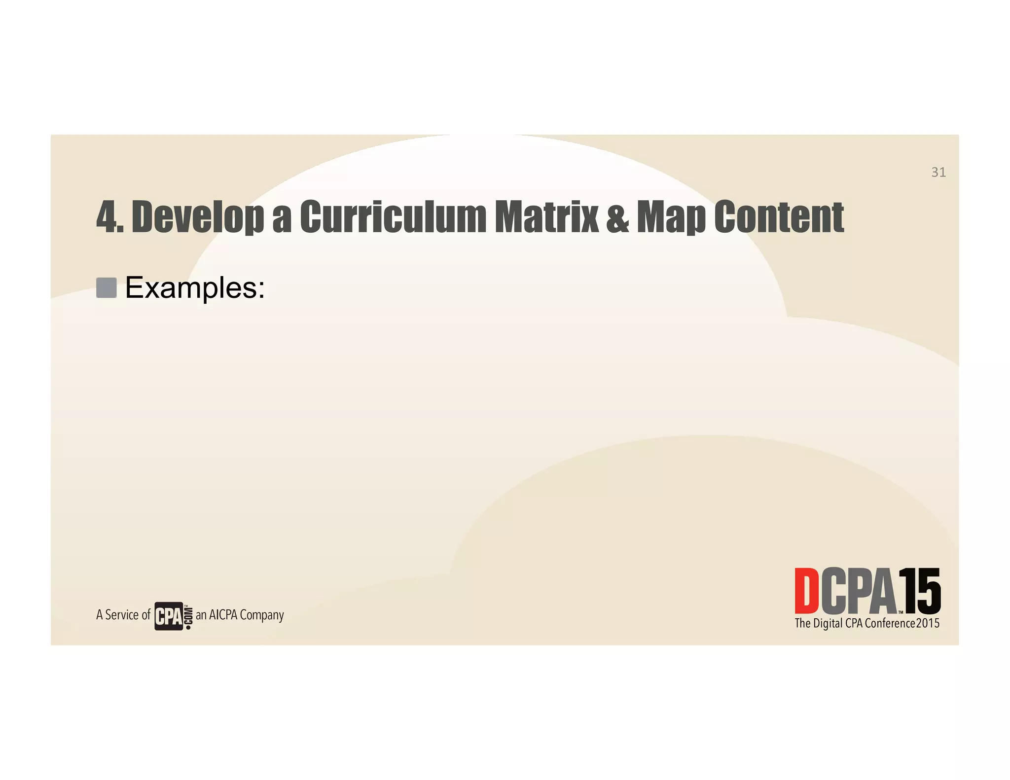 4. Develop a Curriculum Matrix & Map Content
 Examples:
31	
  
 