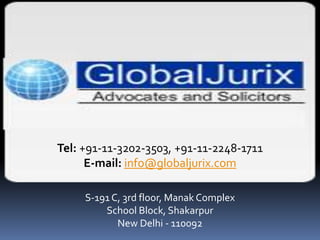 Tel: +91-11-3202-3503, +91-11-2248-1711
      E-mail: info@globaljurix.com

     S-191 C, 3rd floor, Manak Complex
         School Block, Shakarpur
            New Delhi - 110092
 