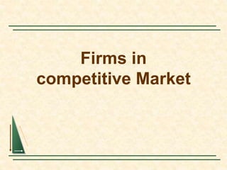 Firms in
competitive Market
 