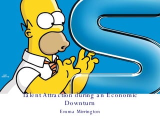 Talent Attraction during an Economic Downturn Emma Mirrington 
