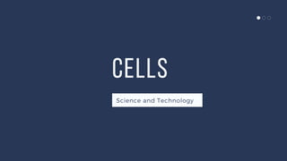 CELLS
Science and Technology
 