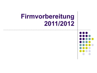 Firmvorbereitung 2011/2012 