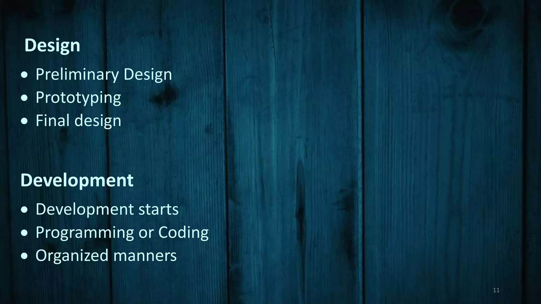 Design
 Preliminary Design
 Prototyping
 Final design
Development
 Development starts
 Programming or Coding
 Organized manners
11
 