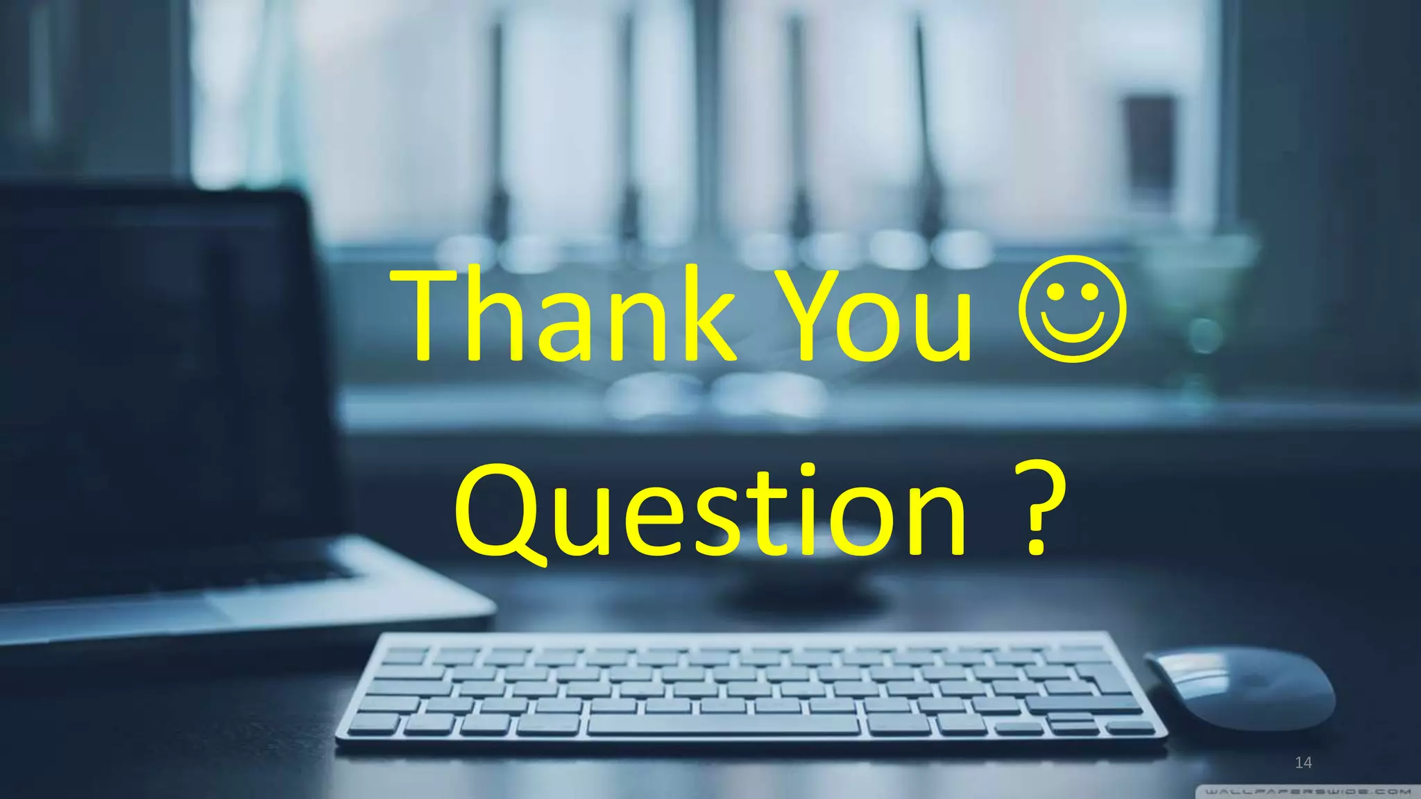Thank You 
Question ?
14
 