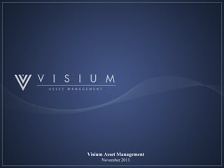 0
Visium Asset Management
November 2011
 