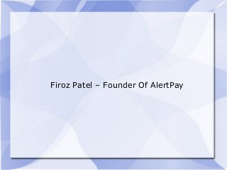 Firoz Patel – Founder Of AlertPay
 