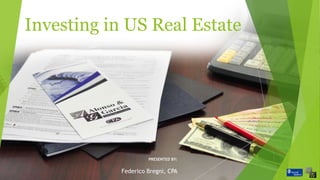 Investing in US Real Estate
PRESENTED BY:
Federico Bregni, CPA
 