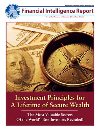 A Publication of Newsmax.com and Moneynews.com




 Investment Principles for
A Lifetime of Secure Wealth
        The Most Valuable Secrets
  Of the World’s Best Investors Revealed!
 