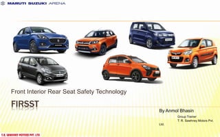 FIRSST
Front Interior Rear Seat Safety Technology
By Anmol Bhasin
Group Trainer
T. R. Sawhney Motors Pvt.
Ltd.
 