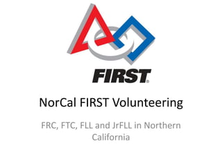 NorCal FIRST Volunteering
FRC, FTC, FLL and JrFLL in Northern
California

 