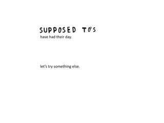 have had their day.
let’s try something else.
 