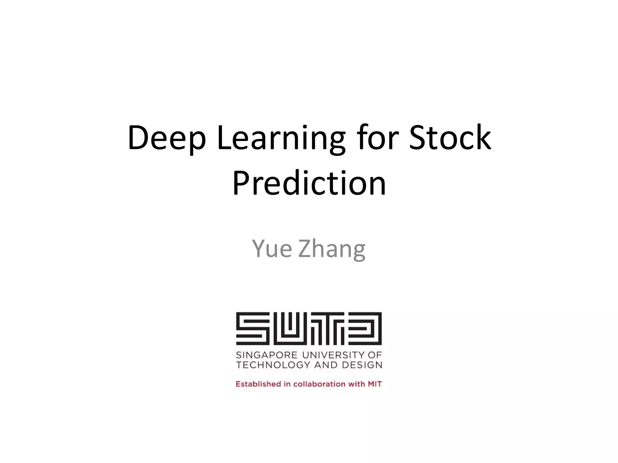 Deep	
  Learning	
  for	
  Stock	
  
Prediction
Yue	
  Zhang
 