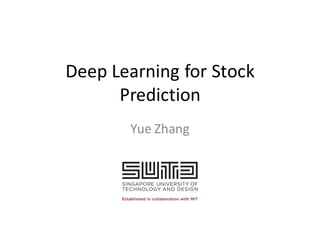 Deep	
  Learning	
  for	
  Stock	
  
Prediction
Yue	
  Zhang
 
