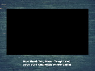 P&G Thank You, Mom | Tough Love|
Sochi 2014 Paralympic Winter Games
 