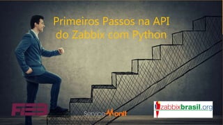Primeiros Passos na API
do Zabbix com Python
 