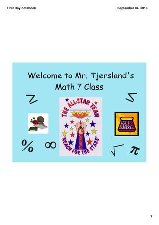 First Day.notebook
1
September 04, 2013
Welcome to Mr. Tjersland's
Math 7 Class
 
