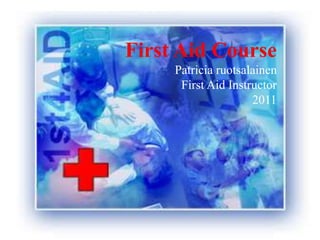 First Aid Course
2006
Siw Sandell
First Aid Instructor
First Aid Course
Patricia ruotsalainen
First Aid Instructor
2011
 