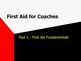 First Aid for Coaches Part 1-- First Aid Fundamentals 