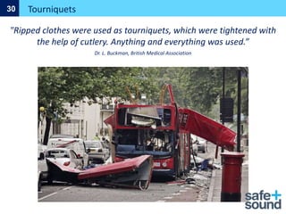 Tourniquets
30
"Ripped clothes were used as tourniquets, which were tightened with
the help of cutlery. Anything and everything was used.”
Dr. L. Buckman, British Medical Association
 