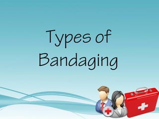 Types of
Bandaging