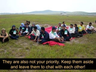 They are also not your priority. Keep them aside
and leave them to chat with each other!
 