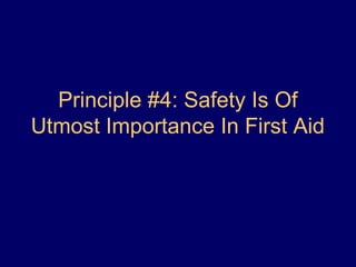 Principle #4: Safety Is Of
Utmost Importance In First Aid
 