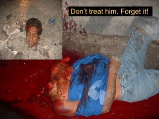 Don’t treat him. Forget it! 