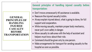 GENERAL
PRINCIPLES OF
HANDLING
INJURED
CASUALTY
BEFORE
TRANSPORTATION
 