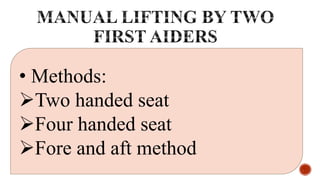 • Methods:
Two handed seat
Four handed seat
Fore and aft method
 
